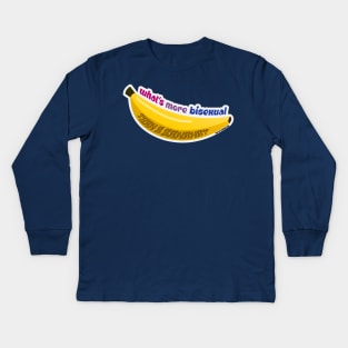 What's More Bisexual Than A Banana? Kids Long Sleeve T-Shirt